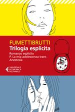 Trilogia esplicita: Romanzo esplicito-P. La mia adolescenza trans-Anestesia