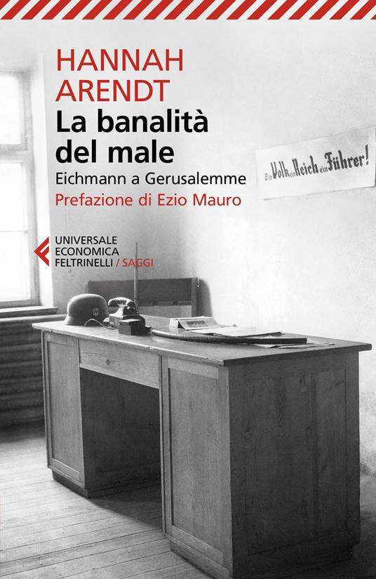 La banalità del male. Eichmann a Gerusalemme. Nuova ediz. - Hannah Arendt -  Libro - Feltrinelli - Universale economica. Saggi