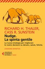 Nudge. La spinta gentile. La nuova strategia per migliorare le nostre decisioni su denaro, salute, felicità