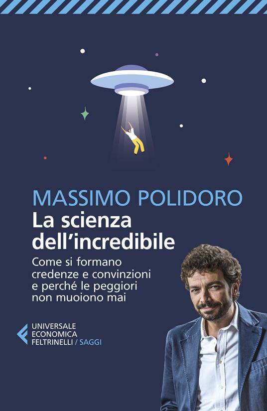 La scienza dell’incredibile. Come si formano credenze e convinzioni e perché le peggiori non muoiono mai - Massimo Polidoro - copertina