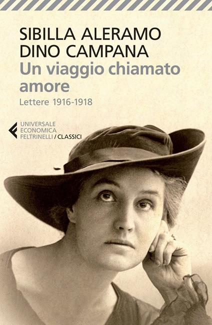 Un viaggio chiamato amore. Lettere (1916-1918) - Sibilla Aleramo - Dino  Campana - - Libro - Feltrinelli - Universale economica. I classici | IBS