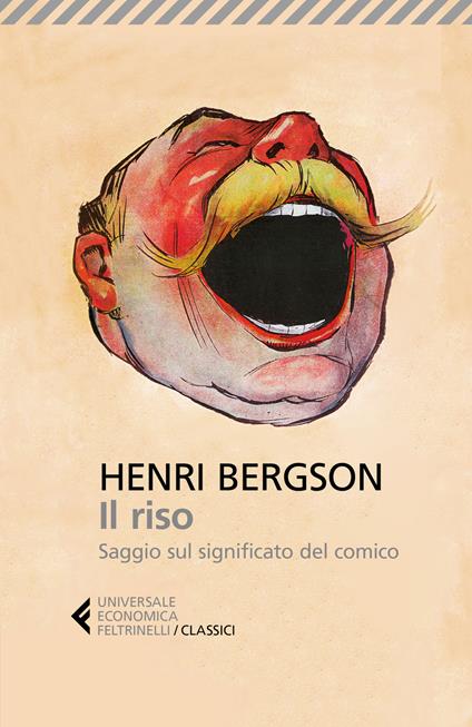 Il riso. Saggio sul significato del comico - Henri Bergson - Libro -  Feltrinelli - Universale economica. I classici | IBS