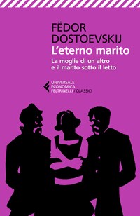 L' eterno marito-La moglie di un altro e il marito sotto il letto - Fëdor  Dostoevskij - Libro - Feltrinelli - Universale economica. I classici | IBS