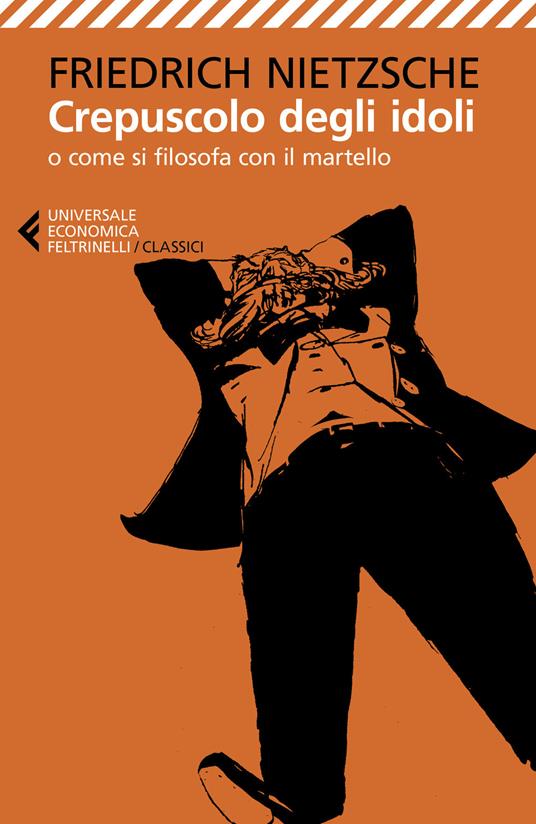 Crepuscolo degli idoli o come si filosofa con il martello - Friedrich Nietzsche - copertina