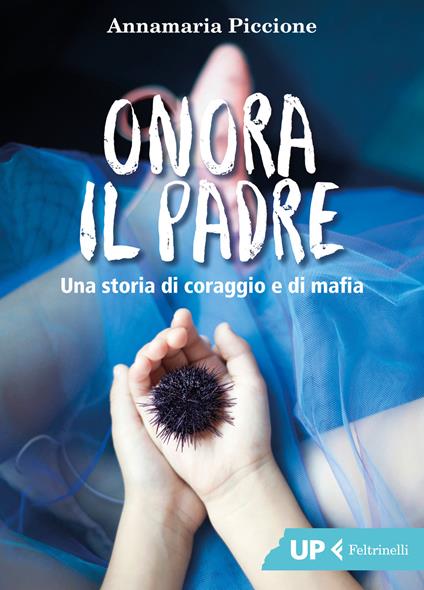 Onora il padre. Una storia di amore e di mafia - Annamaria Piccione - copertina