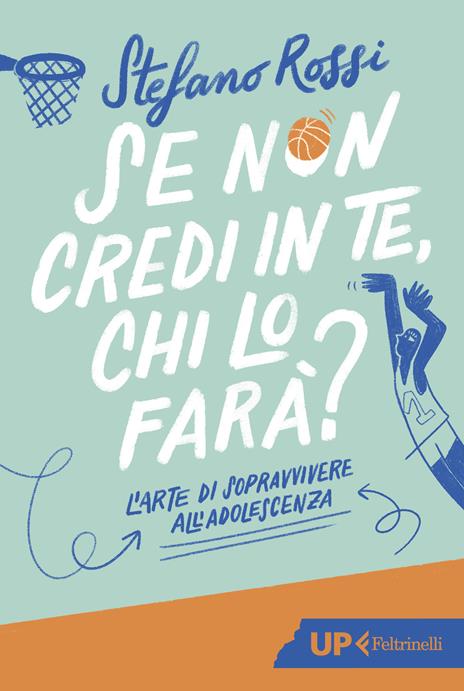 Se non credi in te, chi lo farà? L'arte di sopravvivere all'adolescenza - Stefano Rossi - copertina