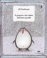 Il pinguino che voleva diventare grande. Ediz. illustrata - Jill Tomlinson  - Libro - Feltrinelli - Feltrinelli kids