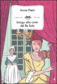 Intrigo alla corte del Re Sole - Annie Pietri - copertina