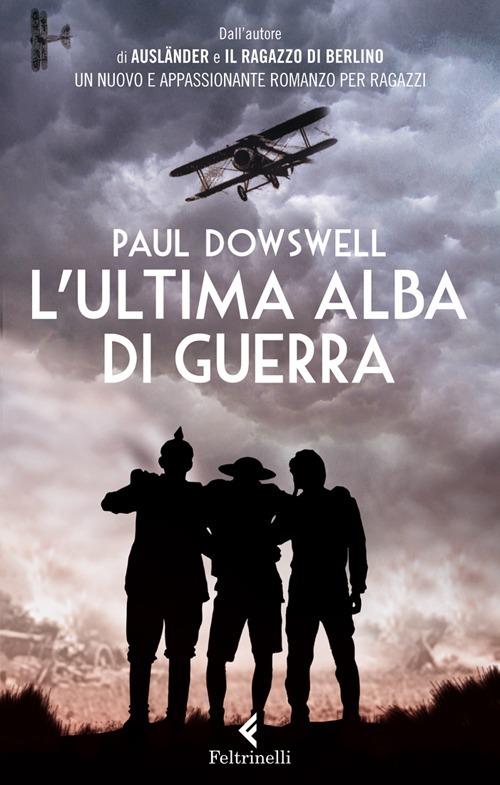 L'ultima alba di guerra - Paul Dowswell - Libro - Feltrinelli - Feltrinelli  kids | IBS