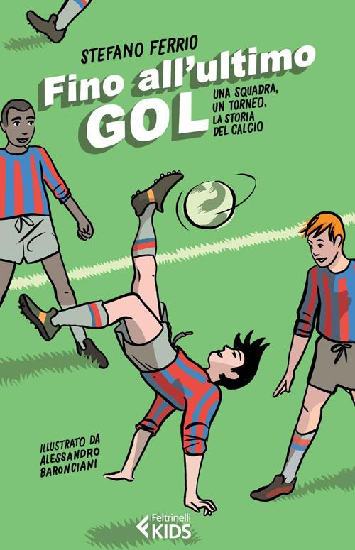 Fino all'ultimo goal. Una squadra, un torneo, la storia del calcio -  Stefano Ferrio - Libro - Feltrinelli - Feltrinelli Kids | IBS