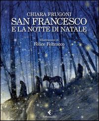 San Francesco e la notte di Natale - Chiara Frugoni - Felice Feltracco - -  Libro - Feltrinelli - Feltrinelli Kids