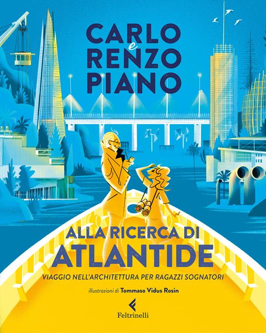 Alla ricerca di Atlantide. Viaggio nell'architettura per ragazzi sognatori. Ediz. a colori - Carlo Piano,Renzo Piano - copertina