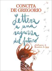 Libro Lettera a una ragazza del futuro. Ediz. a colori Concita De Gregorio