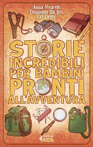 Libro Storie incredibili per bambini pronti all'avventura Anna Vivarelli Emanuela Da Ros Uri Orlev