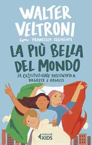 Libro La più bella del mondo. La Costituzione raccontata a ragazze e ragazzi Walter Veltroni Francesco Clementi