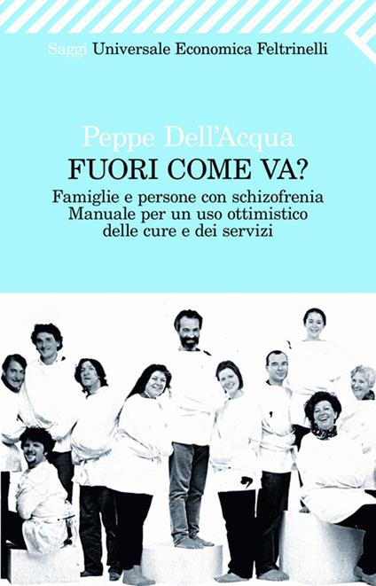 Fuori come va? Famiglie e persone con schizofrenia. Manuale per un uso ottimistico delle cure e dei servizi - Peppe Dell'Acqua - ebook