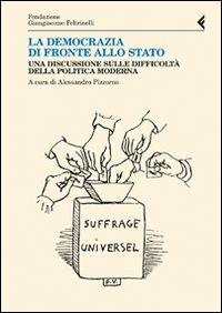 La democrazia di fronte allo stato. Una discussione sulle difficoltà della politica moderna - copertina