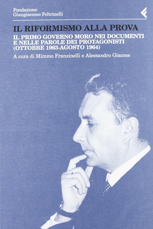 Il riformismo alla prova. Il primo governo Moro nei documenti e nelle parole dei protagonisti (ottobre 1963-agosto 1964) - copertina