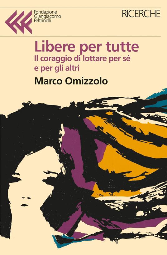 Libere tutte. Il coraggio di lottare per sé e per gli altri - Marco Omizzolo - copertina