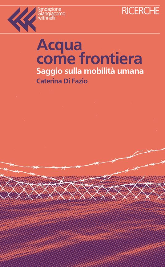 Acqua come frontiera. Saggio sulla mobilità umana - Caterina Di Fazio - copertina