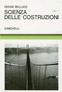 Scienza delle costruzioni. Vol. 1 - Odone Belluzzi - Libro - Zanichelli - |  IBS