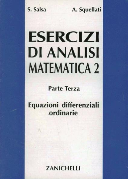 Esercizi di analisi matematica 2. Vol. 3: Equazioni differenziali ordinarie. - Sandro Salsa,Annamaria Squellati Marinoni - copertina