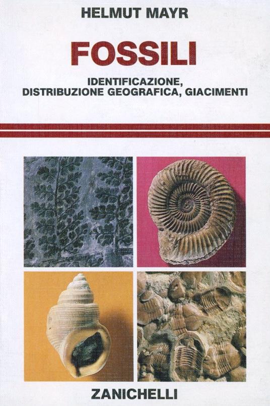 Fossili. Identificazione, distribuzione geografica, giacimenti - Helmut Mayr - copertina