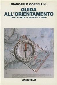 Guida all'orientamento con la carta, la bussola, il cielo - Giancarlo  Corbellini - Libro - Zanichelli - Guide | IBS