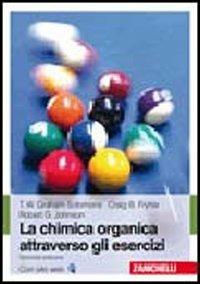 La chimica organica attraverso gli esercizi - T. W. Solomons Graham - Craig  B. Fryhle - - Libro - Zanichelli - | IBS