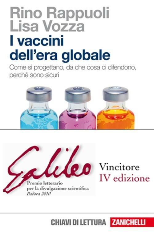 I vaccini dell'era globale. Come si progettano, da che cosa ci difendono, perché sono sicuri - Rino Rappuoli,Lisa Vozza - copertina