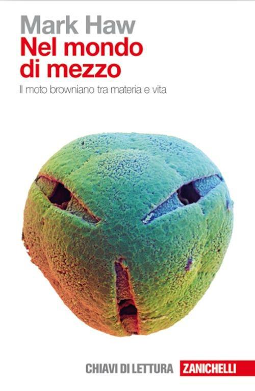 Nel mondo di mezzo. Il moto browniano tra materia e vita - Mark Haw - copertina