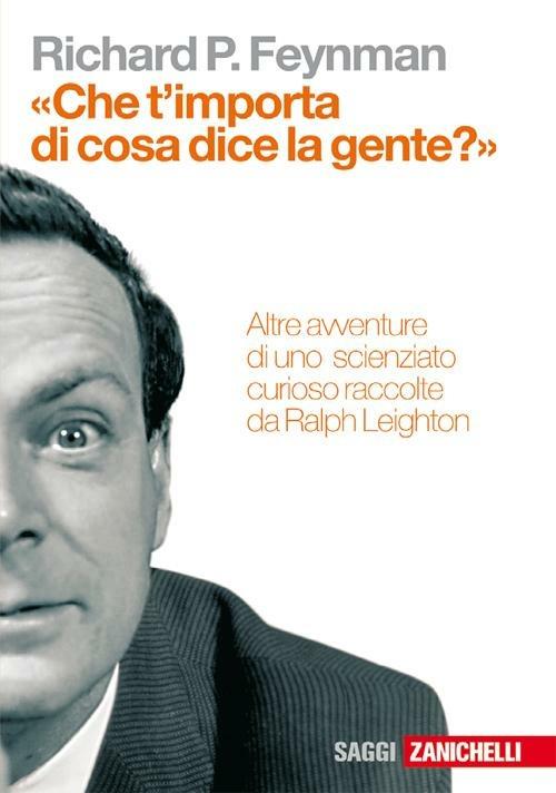 «Che t'importa di ciò che dice la gente?» Altre avventure di uno scienziato curioso - Richard P. Feynman,Ralph Leighton - copertina