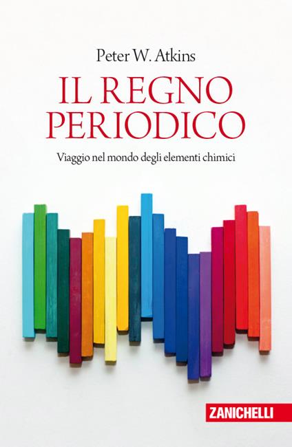 Il regno periodico. Viaggio nel mondo degli elementi chimici - Peter William Atkins - copertina