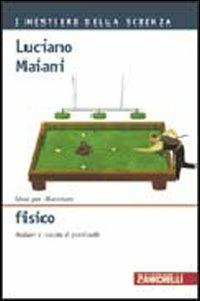 Idee per diventare fisico. Andare a caccia di particelle - Luciano Maiani - copertina