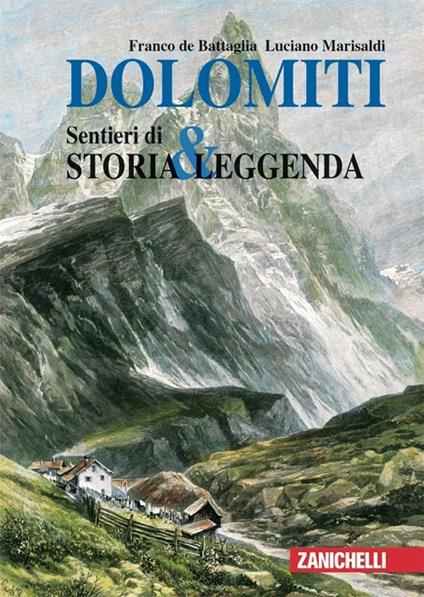 Dolomiti. Sentieri di storia & leggenda. Ediz. illustrata - Franco De Battaglia,Luciano Marisaldi - copertina