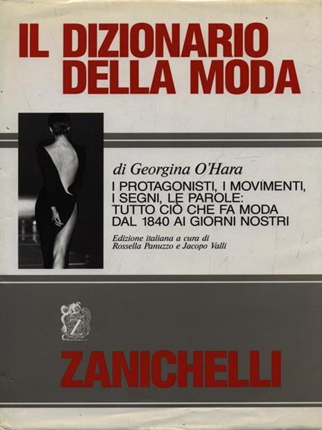 Il dizionario della moda. I protagonisti, i movimenti, i segni, le parole: tutto ciò che fa moda dal 1840 ai giorni nostri - Georgina O'Hara - 2