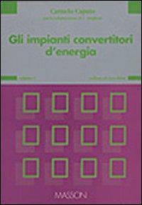 Gli impianti convertitori di energia. Vol. 1 - Carmelo Caputo - copertina