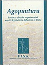 Agopuntura. Evidenze cliniche e sperimentali aspetti legislativi e diffusione in Italia - FISA. Federazione italiana delle società di agopuntura - copertina