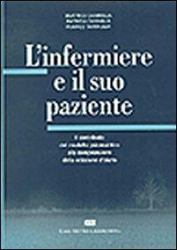 L'infermiere e il suo paziente. Il contributo del modello psicoanalitico alla comprensione del modello d'aiuto - Beatrice Cannella,Patrizia Cavaglià,Franco Tartaglia - copertina