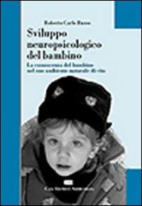 Sviluppo neuropsicologico del bambino. La conoscenza del bambino nel suo ambiente naturale di vita - Roberto Carlo Russo - copertina