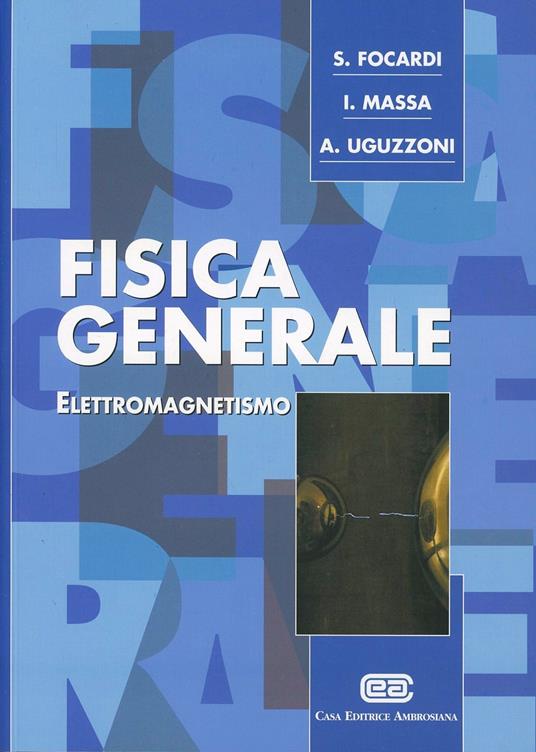 Fisica generale. Vol. 2: Elettromagnetismo. - Sergio Focardi,Ignazio Giacomo Massa,Arnaldo Uguzzoni - copertina