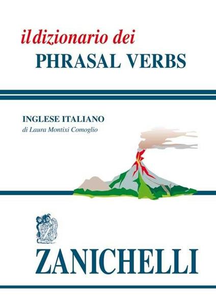 Il dizionario dei phrasal verbs - Laura Montixi Comoglio - copertina