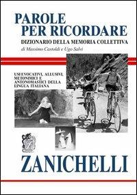 Parole per ricordare. Dizionario della memoria collettiva. Usi evocativi, allusivi, metonimici e antonomastici della lingua italiana - Massimo Castoldi,Ugo Salvi - copertina