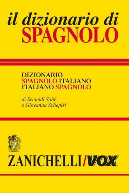 Il dizionario di spagnolo. Dizionario spagnolo-italiano, italiano-spagnolo. Ediz. bilingue - Secundì Sané,Giovanna Schepisi - copertina