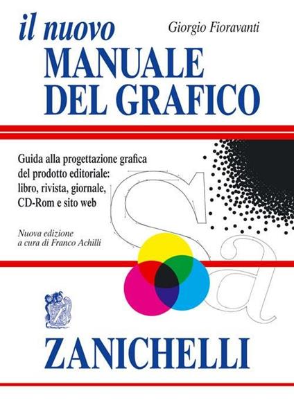 Il nuovo manuale del grafico. Guida alla progettazione grafica del prodotto editoriale. libro, rivista, giornale, CD-Rom e sito web - Giorgio Fioravanti - copertina