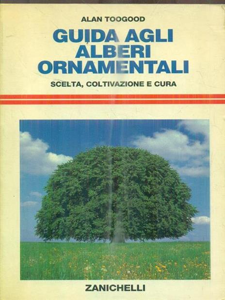 Guida agli alberi ornamentali. Scelta, coltivazione e cura - Alan Toogood - 3