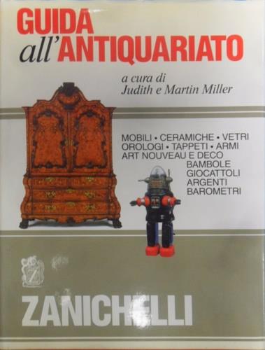 Guida all'antiquariato. Mobili, ceramiche, vetri, orologi, tappeti, armi, Art nouveau e déco, bambole, giocattoli, argenti, barometri - copertina