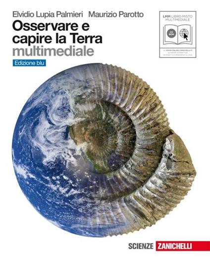 Osservare e capire la Terra. Ediz. blu. Per le Scuole superiori. Con espansione online - Maurizio Parotto,Elvidio Lupia Palmieri - copertina