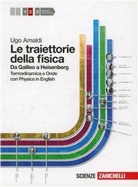 Le traiettorie della fisica. Da Galileo a Heisenberg. Con physics in english. Con espansioe online. Per le Scuole superiori. Con Contenuto digitale (fornito elettronicamente) -  Ugo Amaldi - copertina