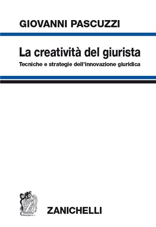 La creatività del giurista. Tecniche e strategie dell'innovazione giuridica - Giovanni Pascuzzi - copertina